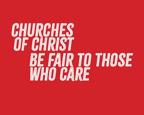 image of Churches of Christ be fair to those who care